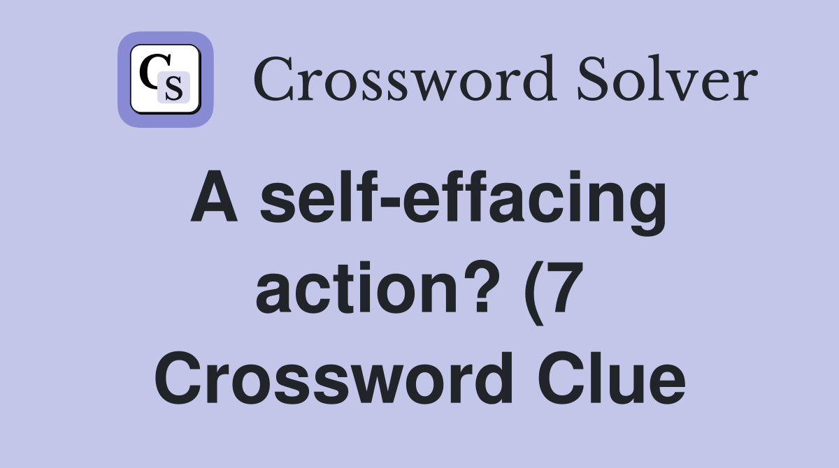A self effacing action? (7) Crossword Clue Answers Crossword Solver A self effacing action? (7) Crossword Clue Answers Crossword Solver